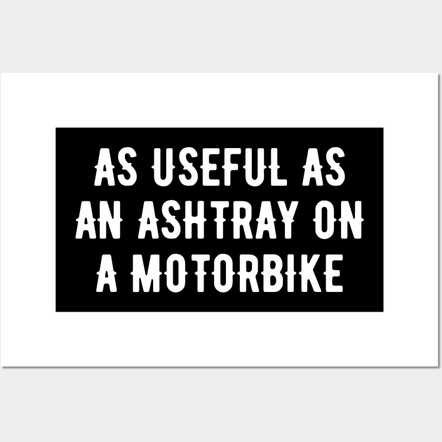 As useful as an ashtray on a motorbike Wall Art by TeeGuarantee